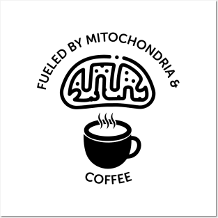 Fueled By Mitochondria And Coffee Posters and Art